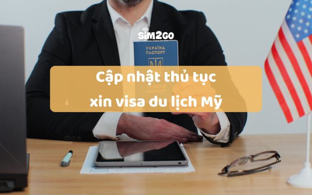 cap-nhat-thu-tuc-xin-visa-du-lich-my