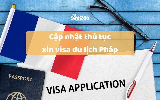 cap-nhat-thu-tuc-xin-visa-du-lich-phap