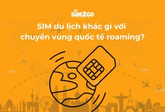 SIM du lịch khác gì với chuyển vùng quốc tế roaming?