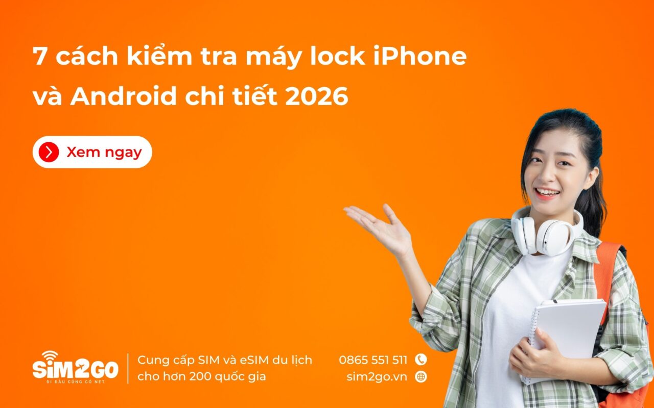 7 cách kiểm tra máy lock iPhone và Android chi tiết 2026
