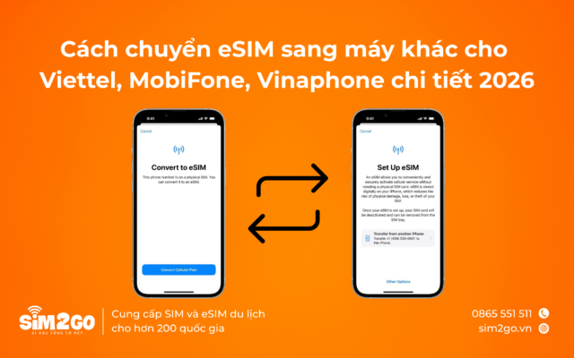 Cách chuyển eSIM sang máy khác cho Viettel, MobiFone, Vinaphone chi tiết 2026