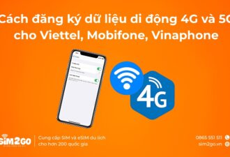 Cách đăng ký dữ liệu di động 4G và 5G cho Viettel, Mobifone, Vinaphone