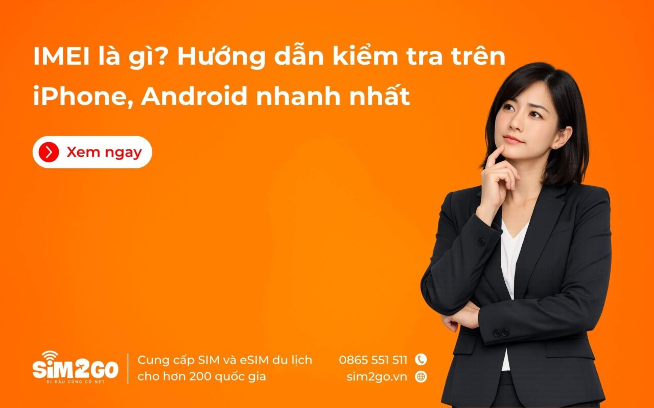 IMEI là gì Hướng dẫn kiểm tra trên iPhone, Android nhanh nhất