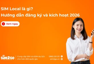 SIM Local là gì? Hướng dẫn đăng ký và kích hoạt 2026