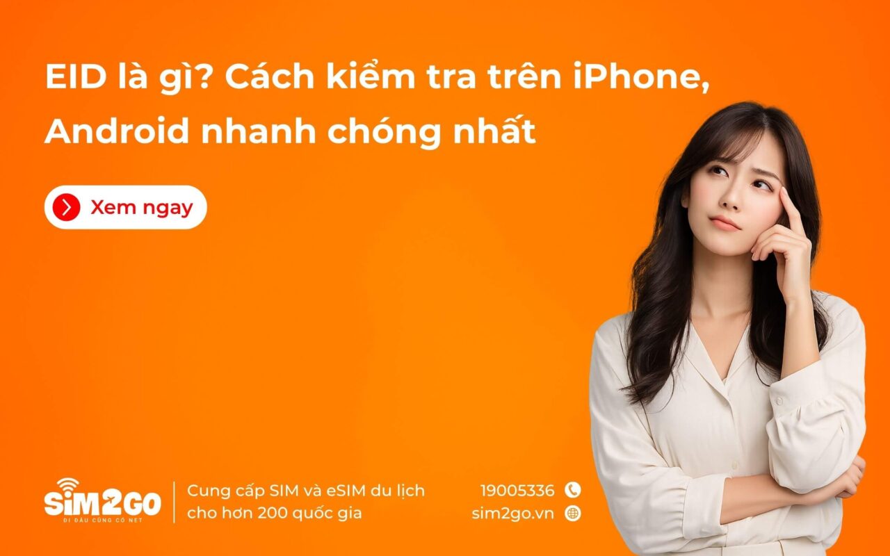 EID là gì? Tìm hiểu về cách sử dụng, cách tra mã EID trên iPhone, Android chi tiết, đơn giản nhất
