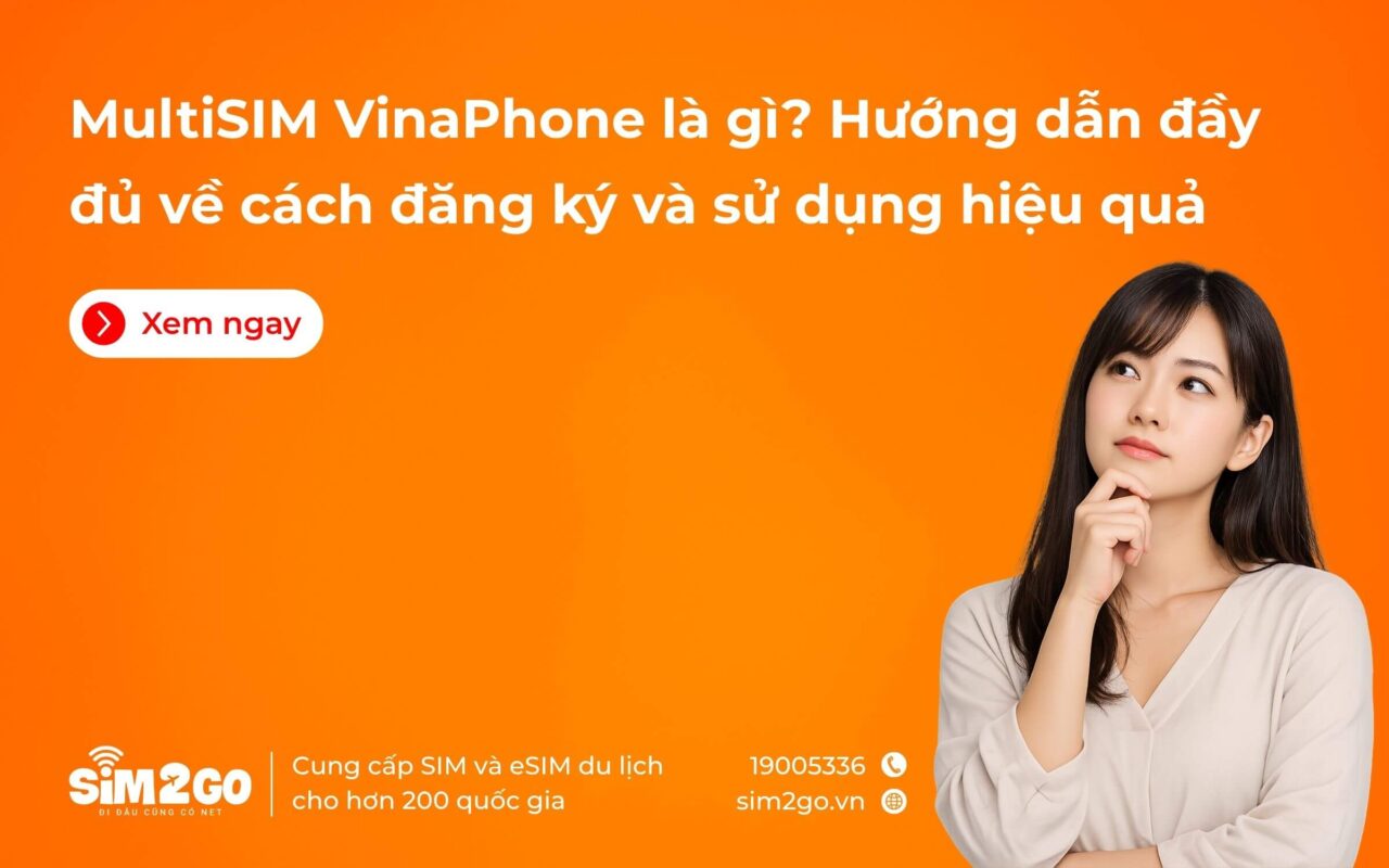 MultiSIM VinaPhone là gì? Hướng dẫn đầy đủ về cách đăng ký và sử dụng hiệu quả