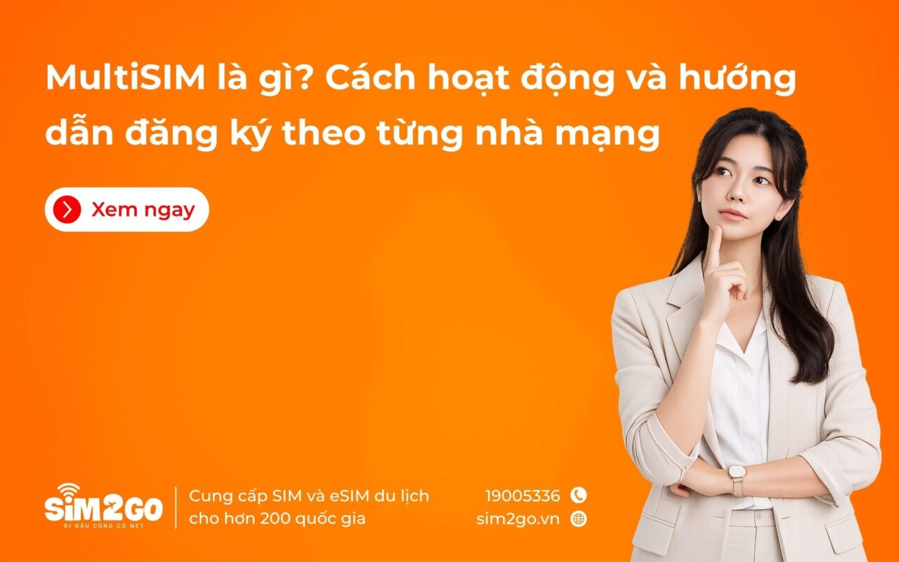 MultiSIM là gì? Cách hoạt động và hướng dẫn đăng ký theo từng nhà mạng
