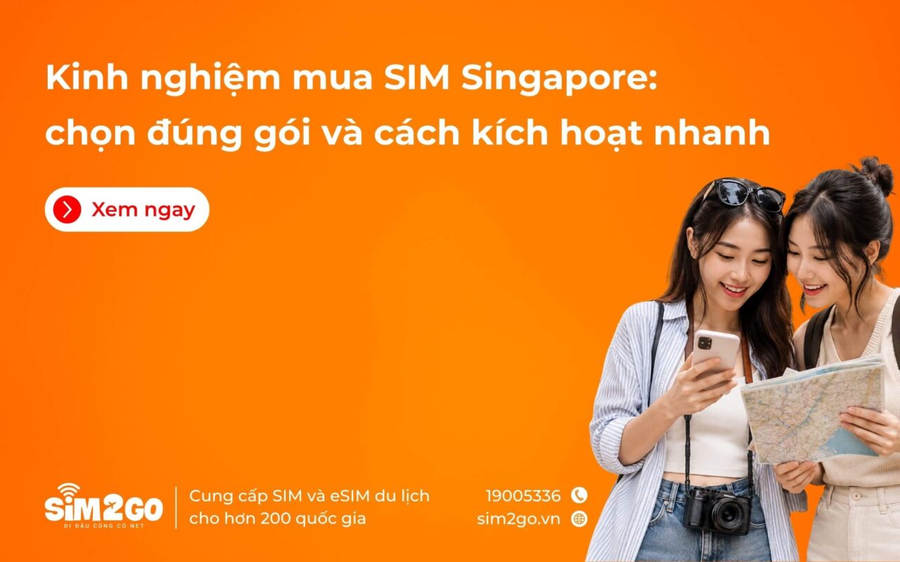 Kinh nghiệm mua SIM Singapore: chọn đúng gói và cách kích hoạt nhanh