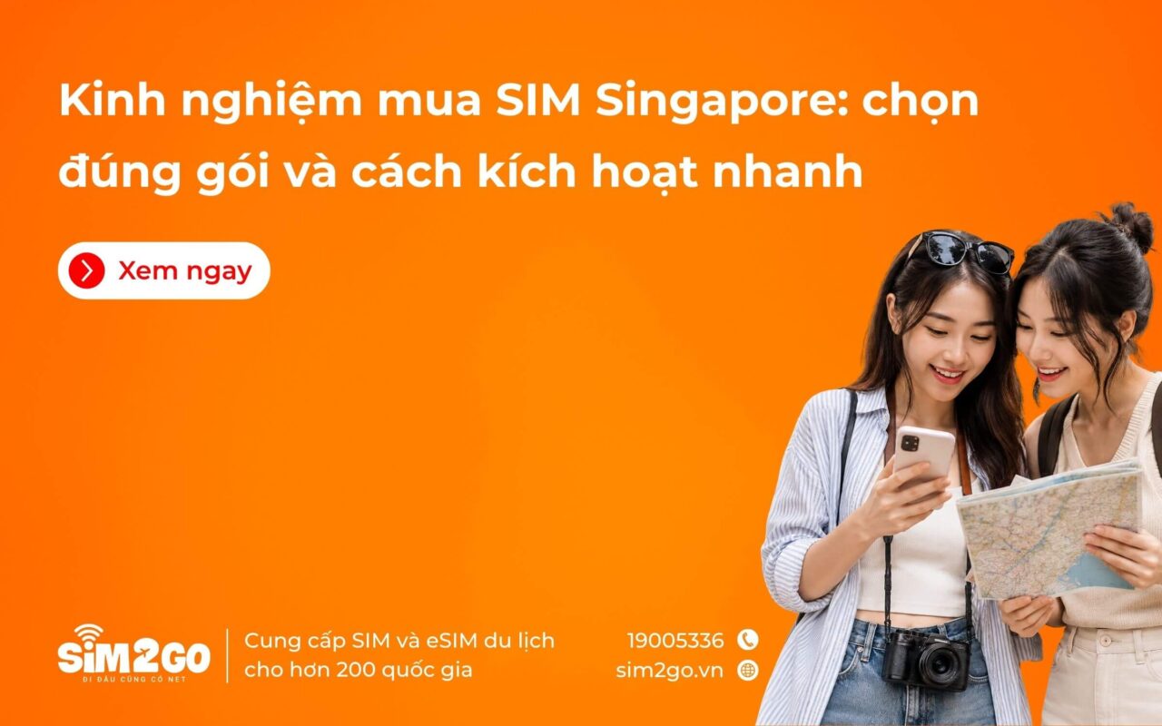 Kinh nghiệm mua SIM Singapore: chọn đúng gói và cách kích hoạt nhanh