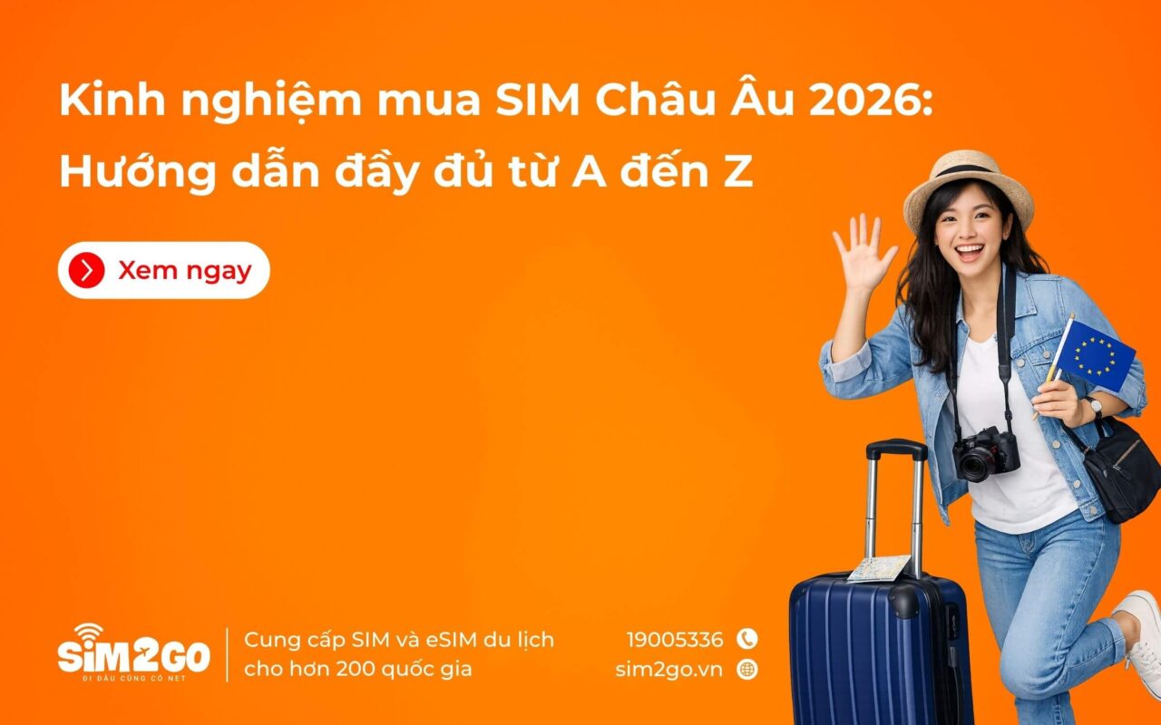 Kinh nghiệm mua sim châu Âu 2026: Hướng dẫn đầy đủ từ A đến Z