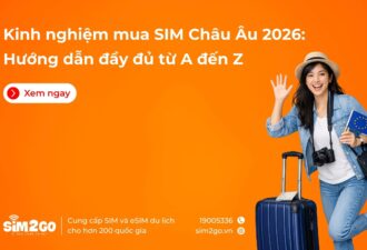 Kinh nghiệm mua SIM châu Âu: Hướng dẫn đầy đủ 2026