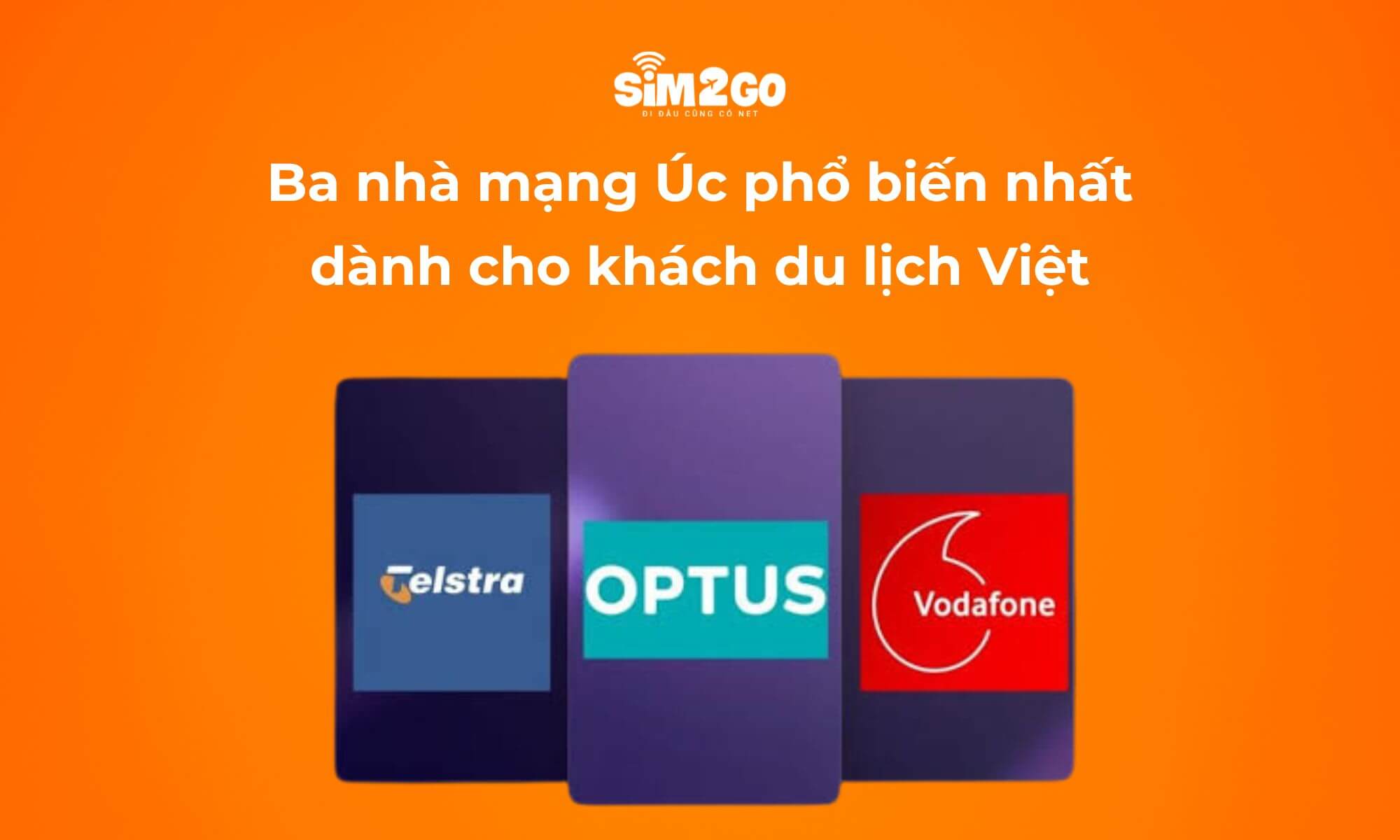 Ba nhà mạng Úc phổ biến nhất dành cho khách du lịch Việt