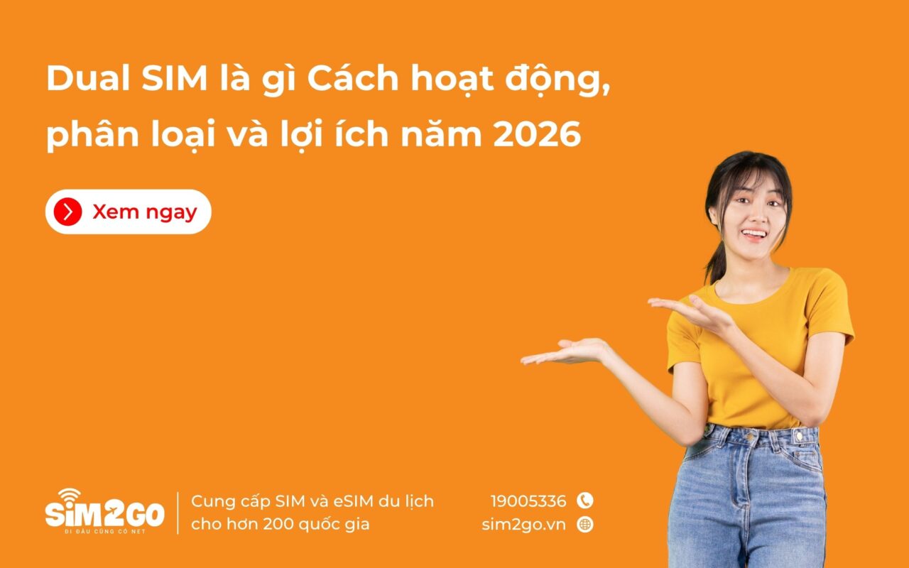 Dual SIM là gì Cách hoạt động, phân loại và lợi ích năm 2026