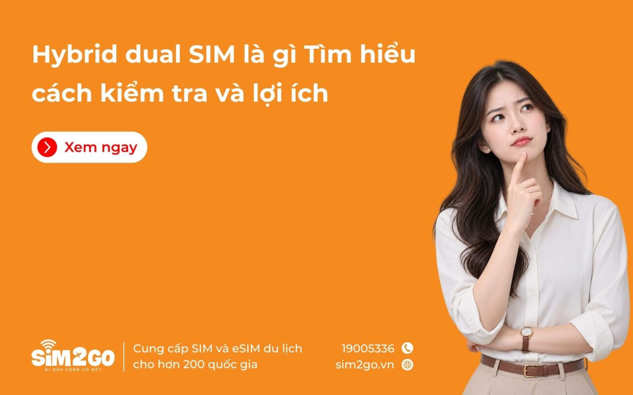 Hybrid dual SIM là gì? Tìm hiểu cách kiểm tra và lợi ích
