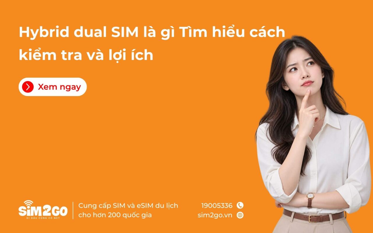 Hybrid dual SIM là gì Tìm hiểu cách kiểm tra và lợi ích