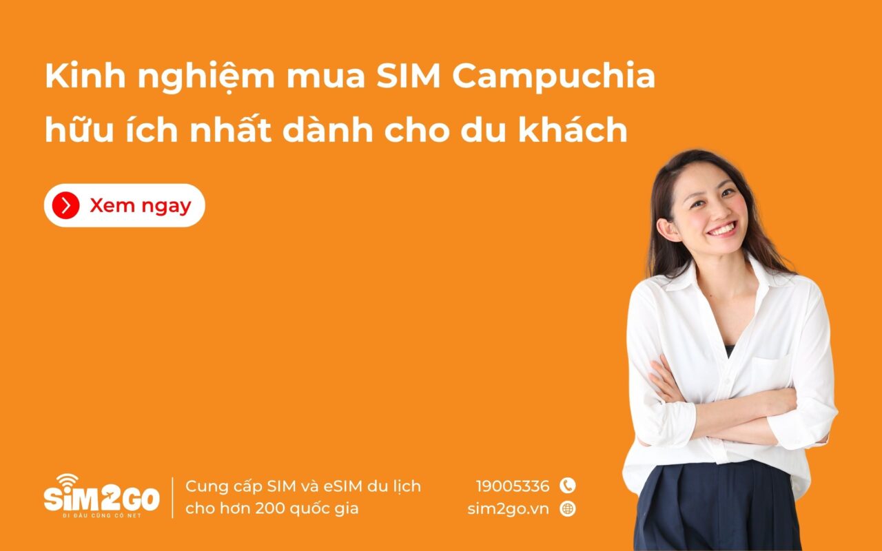 Kinh nghiệm mua SIM Campuchia hữu ích nhất dành cho du khách