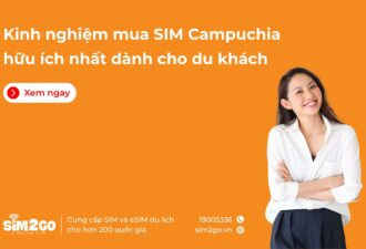 Kinh nghiệm mua SIM Campuchia hữu ích nhất dành cho du khách