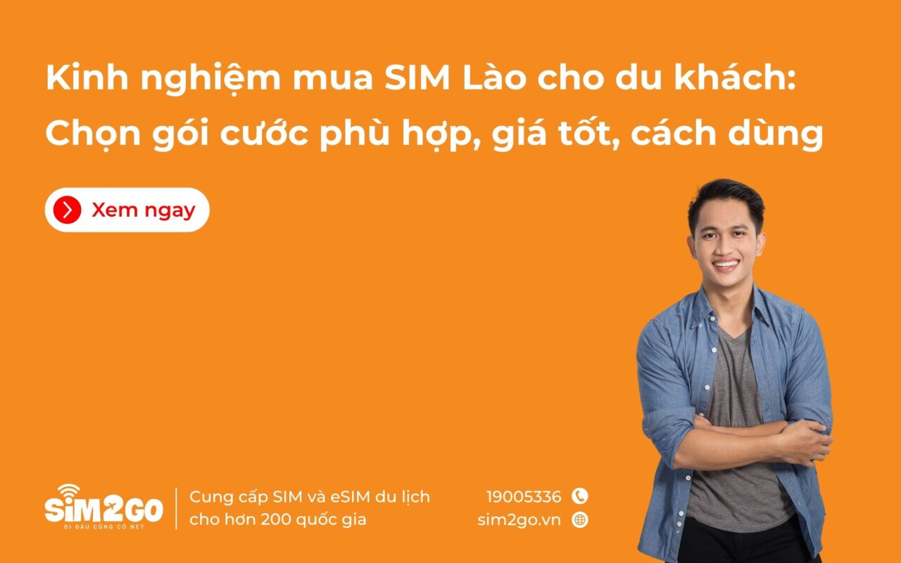 Kinh nghiệm mua SIM Lào cho du khách Chọn gói cước phù hợp, giá tốt, cách dùng