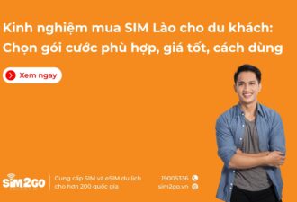 Kinh nghiệm mua SIM Lào cho du khách: Chọn gói cước phù hợp, giá tốt, cách dùng