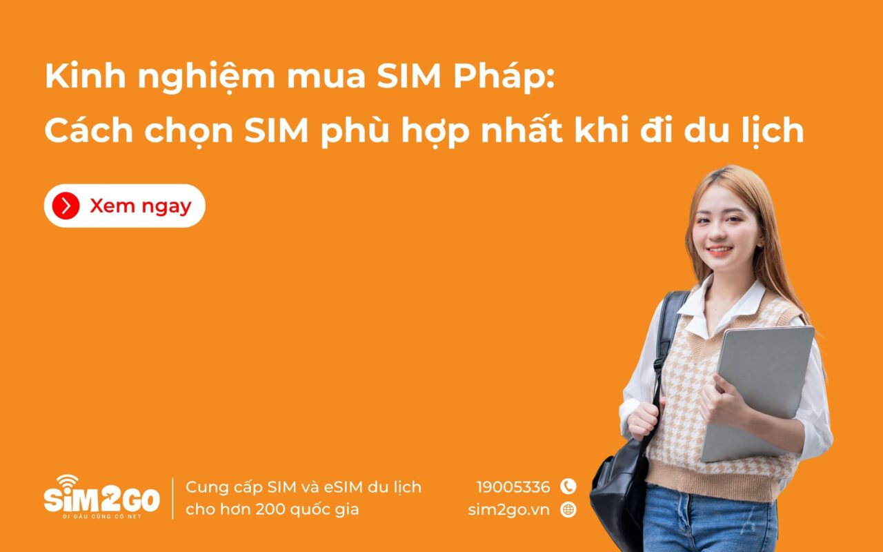 Kinh nghiệm mua SIM Pháp cách chọn SIM phù hợp nhất khi đi du lịch