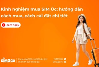 Kinh nghiệm mua SIM Úc: hướng dẫn cách mua, cách cài đặt chi tiết