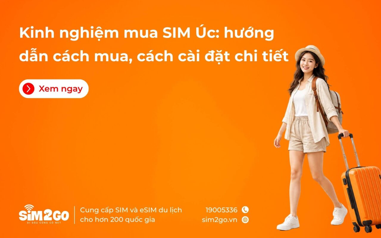 Kinh nghiệm mua SIM Úc: hướng dẫn cách mua, cách cài đặt chi tiết